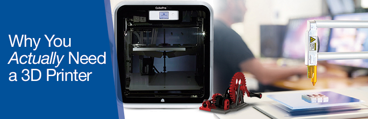 Why You actually Need a 3D Printer